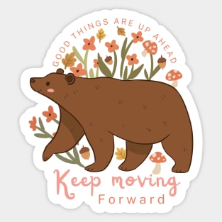 Good things are up ahead keep moving forward a cute grizzly bear Sticker